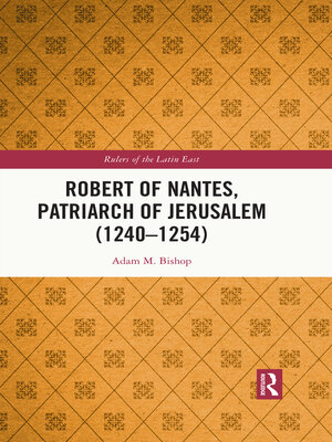 cover image of Robert of Nantes, Patriarch of Jerusalem (1240-1254)